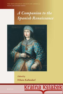 A Companion to the Spanish Renaissance Hilaire Kallendorf 9789004330931