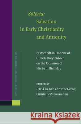 Sōtēria: Salvation in Early Christianity and Antiquity: Festschrift in Honour of Cilliers Breytenbach on the Occasion of His 65th Birthday Du Toit, David 9789004331099