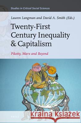 Twenty-First Century Inequality & Capitalism: Piketty, Marx and Beyond Lauren Langman David A. Smith 9789004331440 Brill
