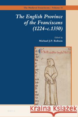 The English Province of the Franciscans (1224-c.1350) Michael Robson 9789004331617