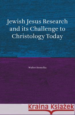 Jewish Jesus Research and Its Challenge to Christology Today Walter Homolka 9789004331730