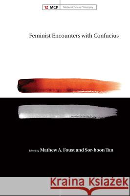 Feminist Encounters with Confucius Mathew Foust Sor-Hoon Tan 9789004332102 Brill