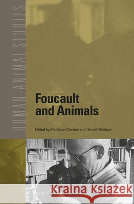 Foucault and Animals Matthew Chrulew Dinesh Joseph Wadiwel 9789004332225