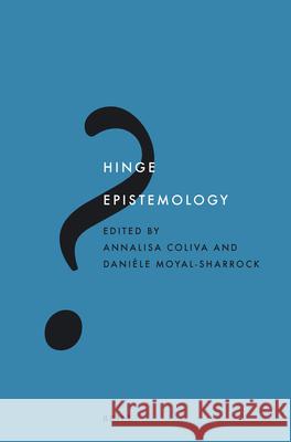 Hinge Epistemology Annalisa Coliva Daniele Moyal-Sharrock 9789004332379