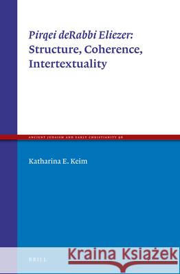 Pirqei Derabbi Eliezer: Structure, Coherence, Intertextuality Katharina E. Keim 9789004333116 Brill