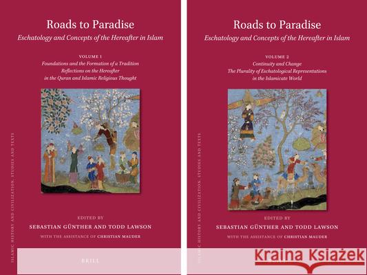 Roads to Paradise: Eschatology and Concepts of the Hereafter in Islam (2 vols.): Volume 1: Foundations and Formation of a Tradition. Reflections on the Hereafter in the Quran and Islamic Religious Tho Sebastian Günther, Todd Lawson 9789004333130