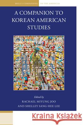 A Companion to Korean American Studies Rachael Miyung Joo, Shelley Sang-Hee Lee 9789004334533 Brill