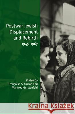 Postwar Jewish Displacement and Rebirth (Paperback): 1945-1967 Francoise S. Ouzan Manfred Gerstenfeld 9789004334915