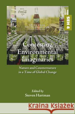 Contesting Environmental Imaginaries: Nature and Counternature in a Time of Global Change Steven Hartman 9789004335073 Brill