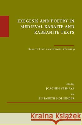 Exegesis and Poetry in Medieval Karaite and Rabbanite Texts: Karaite Texts and Studies Volume 9 Joachim Yeshaya Elisabeth Hollender 9789004335110