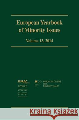 European Yearbook of Minority Issues, Volume 13 (2014) European Centre for Minority Issues      The European Academy Bozen/Bolzano 9789004335752