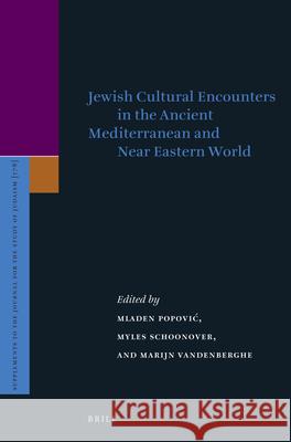 Jewish Cultural Encounters in the Ancient Mediterranean and Near Eastern World Mladen Popovi Myles Schoonover Marijn Vandenberghe 9789004336186 Brill