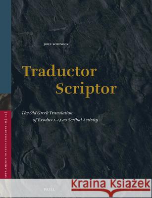 Traductor Scriptor: The Old Greek Translation of Exodus 1-14 as Scribal Activity John Screnock 9789004336209