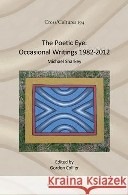 The Poetic Eye: Occasional Writings 1982-2012 Michael Sharkey 9789004336438 Brill