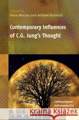 Contemporary Influences of C. G. Jung's Thought Andrew Kuzmicki Ilona Blocian 9789004336629 Brill/Rodopi