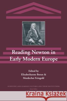 Reading Newton in Early Modern Europe Elizabethanne A. Boran, Mordechai Feingold 9789004336643 Brill