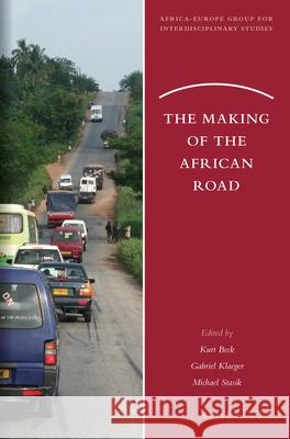 The Making of the African Road Kurt Beck, Gabriel Klaeger, Michael Stasik 9789004336742 Brill