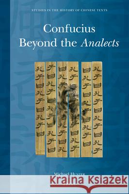 Confucius Beyond the Analects Michael Hunter 9789004336926