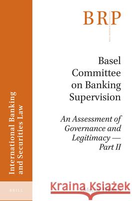 Basel Committee on Banking Supervision: An Assessment of Governance and Legitimacy- Part II Maziar Peihani 9789004337190 Brill