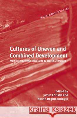 Cultures of Uneven and Combined Development: From International Relations to World Literature James Christie, Nesrin Degirmencioglu 9789004337282 Brill