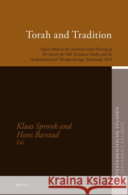 Torah and Tradition: Papers Read at the Sixteenth Joint Meeting of the Society for Old Testament Study and the Oudtestamentisch Werkgezelsc Klaas Spronk Hans Barstad 9789004337480