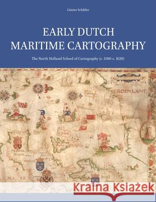 Early Dutch Maritime Cartography: The North Holland School of Cartography (c. 1580-c. 1620) Schilder 9789004338029 Brill - Hes & de Graaf