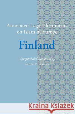 Annotated Legal Documents on Islam in Europe: Finland Sanna Mustasaari, Jørgen Nielsen 9789004338050