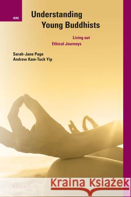 Understanding Young Buddhists: Living Out Ethical Journeys Andrew Yip Sarah-Jane Page 9789004338067 Brill