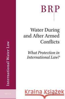 Water During and After Armed Conflicts: What Protection in International Law? Mara Tignino 9789004338418