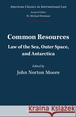 Common Resources: Law of the Sea, Outer Space, and Antarctica John Moore 9789004338487 Brill - Nijhoff