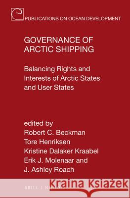 Governance of Arctic Shipping: Balancing Rights and Interests of Arctic States and User States Robert C. Beckman Tore Henriksen Christine Dalaker Kraabel 9789004339378 Brill - Nijhoff