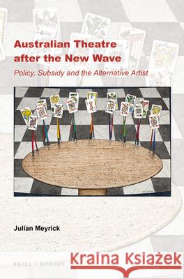 Australian Theatre after the New Wave: Policy, Subsidy and the Alternative Artist Julian Meyrick 9789004339880