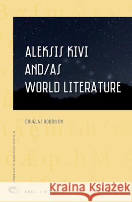 Aleksis Kivi and/as World Literature Douglas Robinson 9789004340213