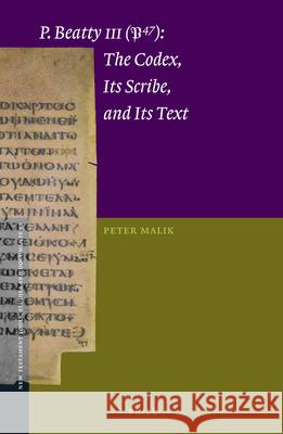 P.Beatty III (P47): The Codex, Its Scribe, and Its Text Peter Malik 9789004340435