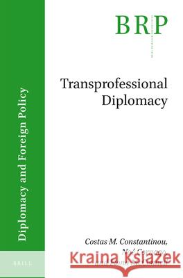 Transprofessional Diplomacy Costas M. Constantinou, Noé Cornago, Fiona McConnell 9789004340442