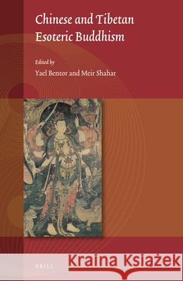 Chinese and Tibetan Esoteric Buddhism Yael Bentor, Meir Shahar 9789004340497 Brill