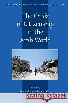 The Crisis of Citizenship in the Arab World Roel Meijer, Nils Butenschøn 9789004340565 Brill