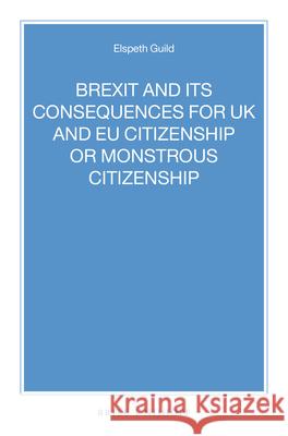 Brexit and Its Consequences for UK and Eu Citizenship or Monstrous Citizenship Elspeth Guild 9789004340886 Brill - Nijhoff
