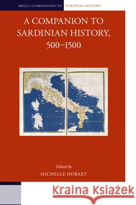 A Companion to Sardinian History, 500–1500 Michelle Hobart 9789004341234 Brill