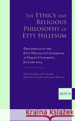 The Ethics and Religious Philosophy of Etty Hillesum: Proceedings of the Etty Hillesum Conference at Ghent University, January 2014 Klaas A. D. Smelik Meins G. S. Coetsier Jurjen Wiersma 9789004341333