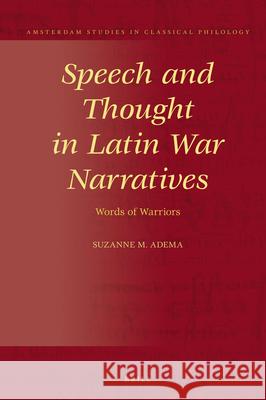 Speech and Thought in Latin War Narratives: Words of Warriors Suzanne Adema 9789004341623