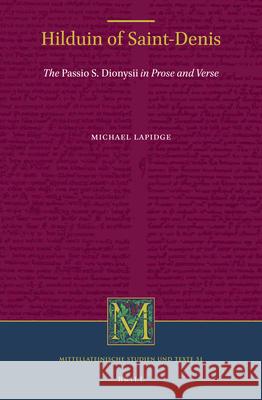 Hilduin of Saint-Denis: The Passio S. Dionysii in Prose and Verse Michael Lapidge 9789004341654