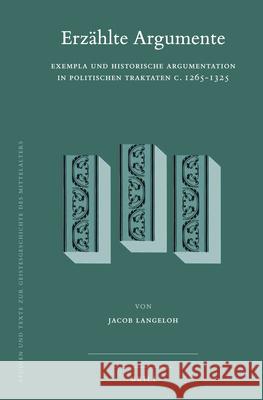 Erzählte Argumente: Exempla und historische Argumentation in politischen Traktaten c. 1265-1325 Jacob Langeloh 9789004341661 Brill