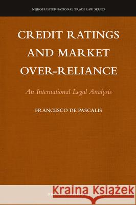 Credit Ratings and Market Over-Reliance: An International Legal Analysis Francesco d 9789004341845 Brill - Nijhoff