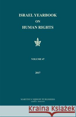 Israel Yearbook on Human Rights, Volume 47 (2017) Yoram Dinstein Jeff Lahav 9789004341944