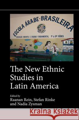 The New Ethnic Studies in Latin America Raanan Rein Stefan Rinke Nadia Zysman 9789004342293
