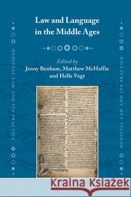 Law and Language in the Middle Ages Matthew W. McHaffie, Jenny Benham, Helle Vogt 9789004342675 Brill