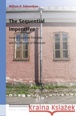 The Sequential Imperative: General Cognitive Principles and the Structure of Behaviour William Edmondson 9789004342897 Brill/Rodopi