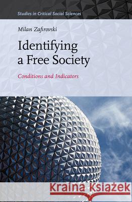 Identifying a Free Society: Conditions and Indicators Milan Zafirovski 9789004342965