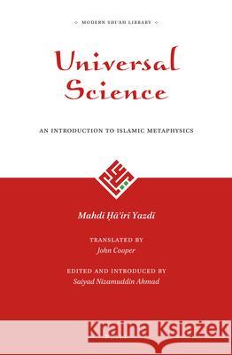 Universal Science: An Introduction to Islamic Metaphysics Mahdī Ḥāʾirī Yazdī, Saiyad Nizamuddin Ahmad, John Cooper 9789004343023 Brill